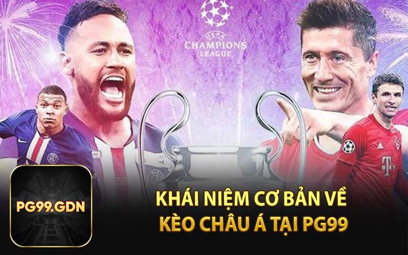 Khái Niệm Cơ Bản Về Kèo Châu Á Tại PG99