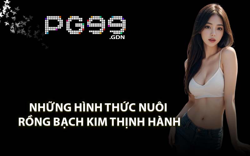 Những Hình Thức Nuôi Rồng Bạch Kim Thịnh Hành